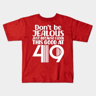 Don't Be Jealous Just Because I look This Good At 49 Kids T-Shirt